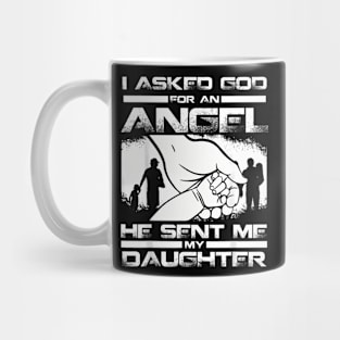 I Asked God For An Angel He Sent Me A Daughter Mug